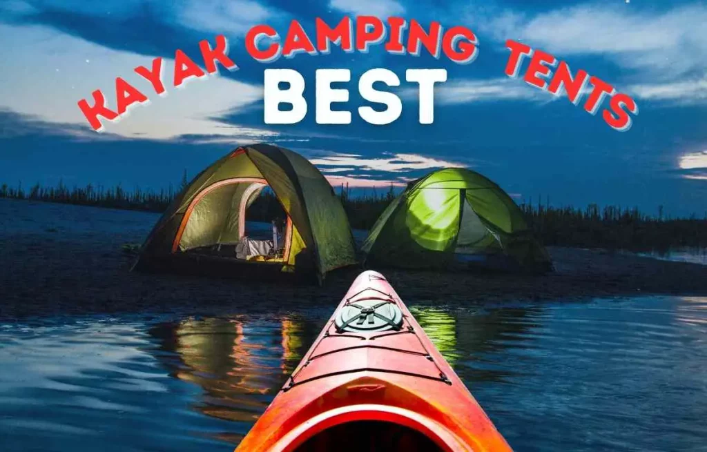 Top 10 Camping Tents for Kayaking