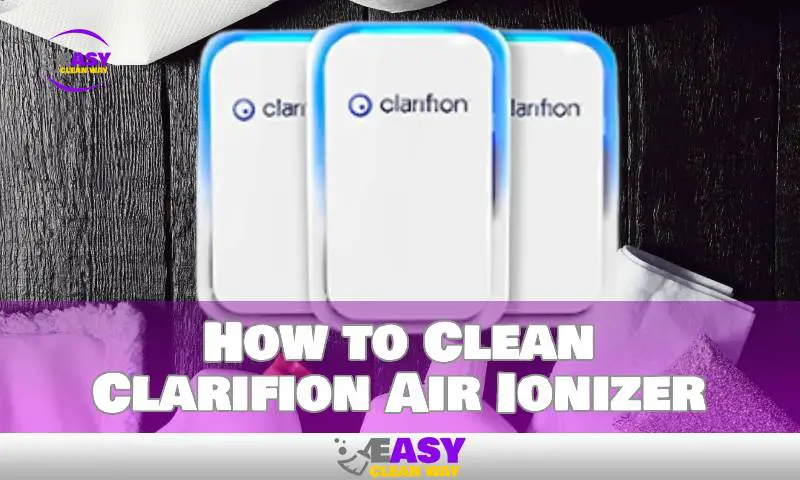 How to Clean Clarifion Air Purifier